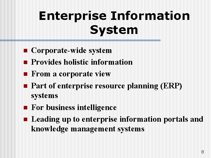 Enterprise Information System n n n Corporate-wide system Provides holistic information From a corporate