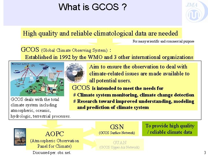 JMA What is GCOS ? High quality and reliable climatological data are needed For