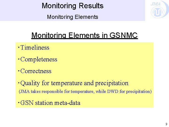 Monitoring Results JMA Monitoring Elements in GSNMC ・Timeliness ・Completeness ・Correctness ・Quality for temperature and