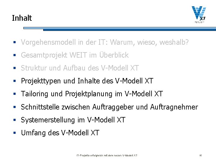 Inhalt § Vorgehensmodell in der IT: Warum, wieso, weshalb? § Gesamtprojekt WEIT im Überblick