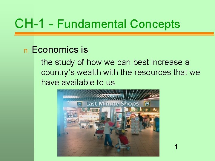 CH-1 - Fundamental Concepts n Economics is the study of how we can best