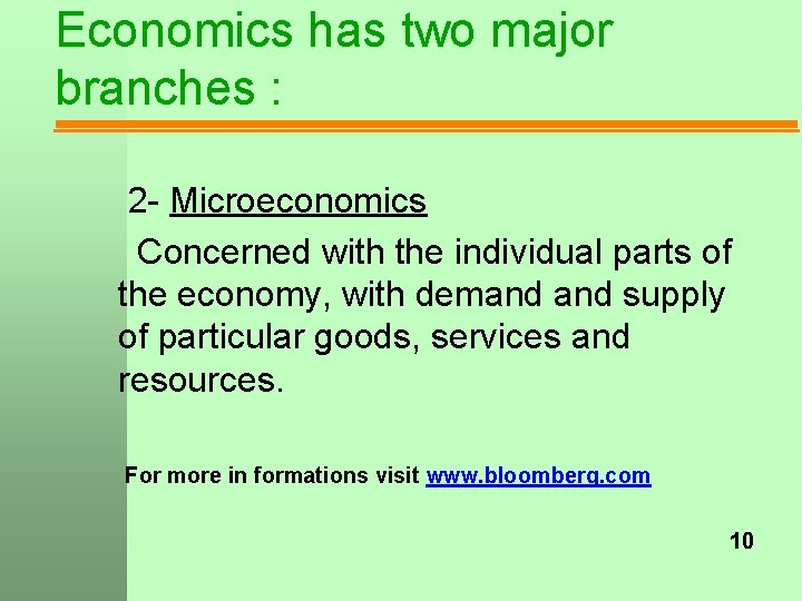 Economics has two major branches : 2 - Microeconomics Concerned with the individual parts