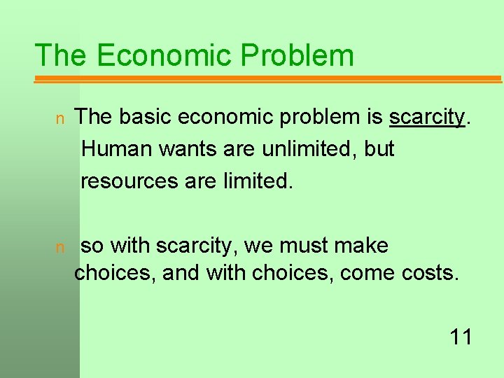 The Economic Problem n The basic economic problem is scarcity. Human wants are unlimited,