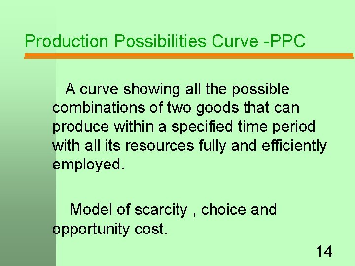 Production Possibilities Curve -PPC A curve showing all the possible combinations of two goods