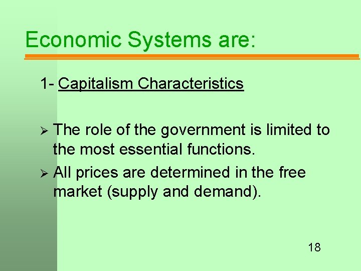 Economic Systems are: 1 - Capitalism Characteristics The role of the government is limited