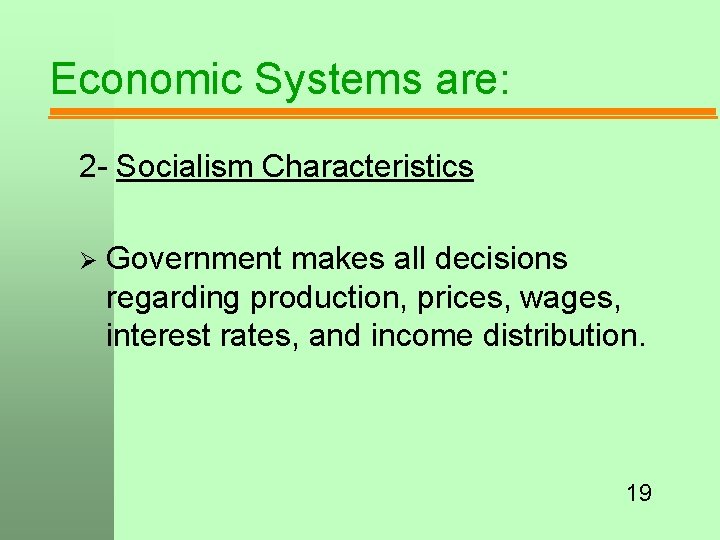 Economic Systems are: 2 - Socialism Characteristics Ø Government makes all decisions regarding production,