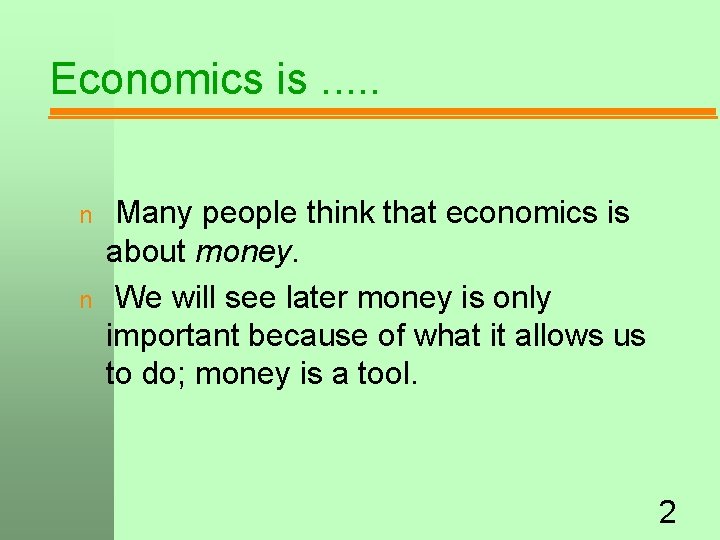 Economics is. . . n n Many people think that economics is about money.