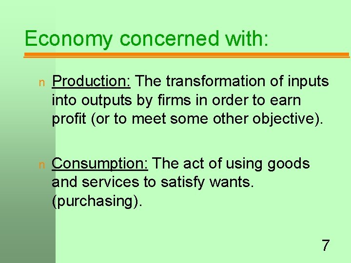 Economy concerned with: n Production: The transformation of inputs into outputs by firms in