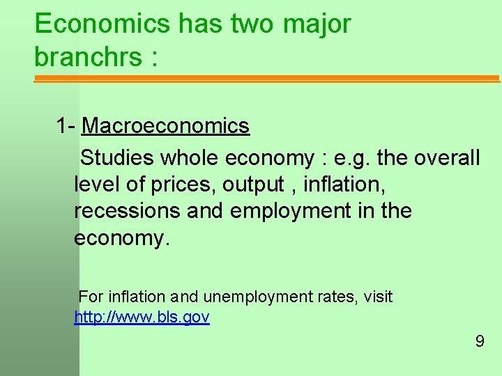 Economics has two major branchrs : 1 - Macroeconomics Studies whole economy : e.