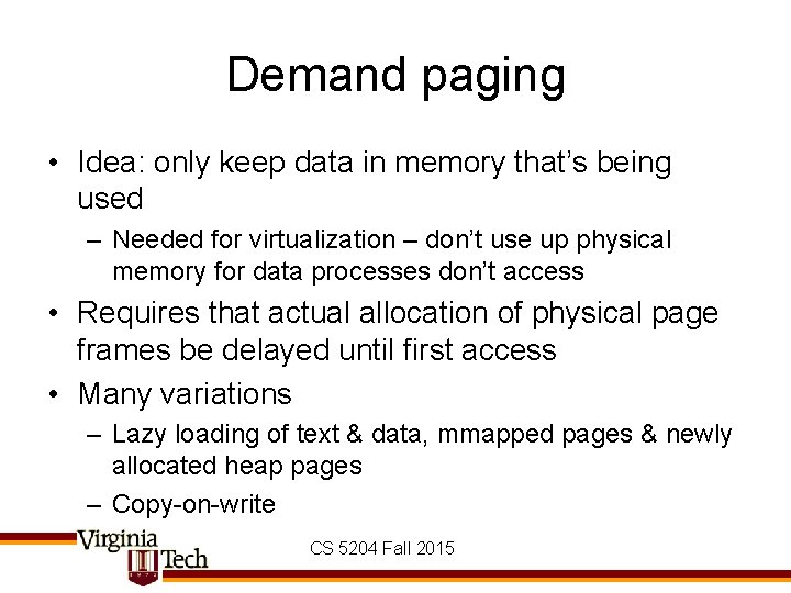Demand paging • Idea: only keep data in memory that’s being used – Needed