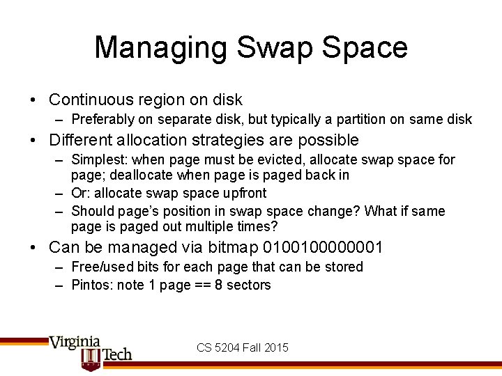 Managing Swap Space • Continuous region on disk – Preferably on separate disk, but