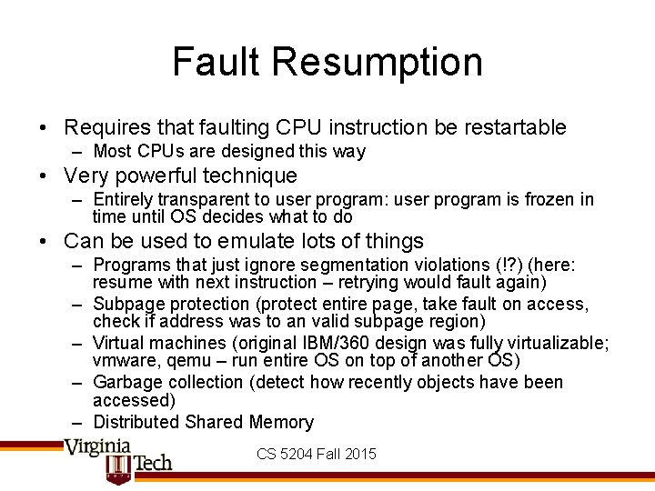 Fault Resumption • Requires that faulting CPU instruction be restartable – Most CPUs are