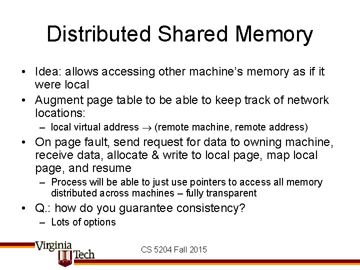 Distributed Shared Memory • Idea: allows accessing other machine’s memory as if it were