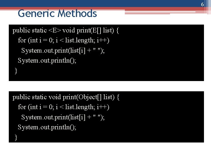 Generic Methods public static <E> void print(E[] list) { for (int i = 0;