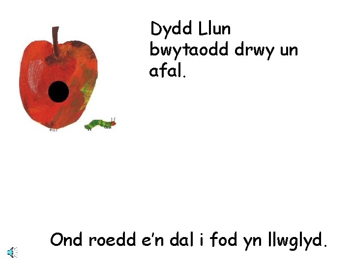 Dydd Llun bwytaodd drwy un afal. Ond roedd e’n dal i fod yn llwglyd.