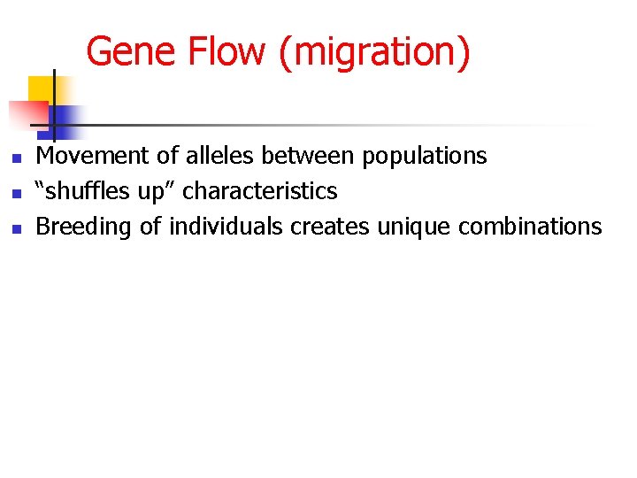 Gene Flow (migration) n n n Movement of alleles between populations “shuffles up” characteristics