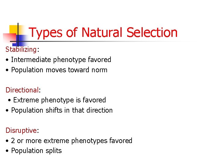 Types of Natural Selection Stabilizing: • Intermediate phenotype favored • Population moves toward norm