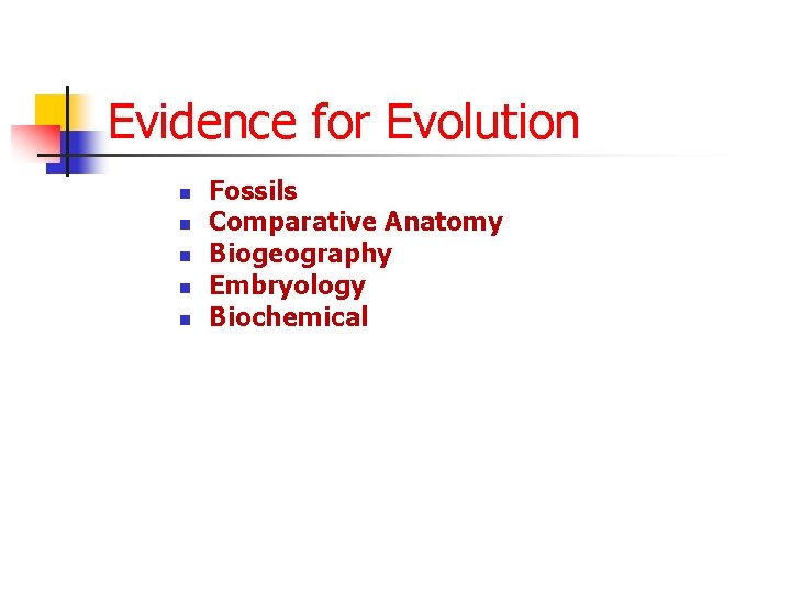 Evidence for Evolution n n Fossils Comparative Anatomy Biogeography Embryology Biochemical 
