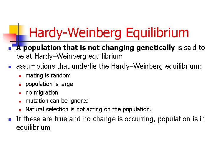 Hardy-Weinberg Equilibrium n n A population that is not changing genetically is said to