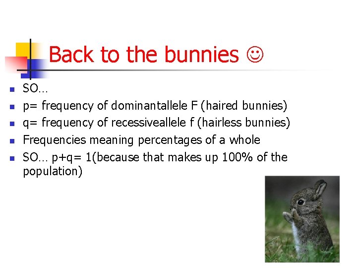 Back to the bunnies n n n SO… p= frequency of dominantallele F (haired