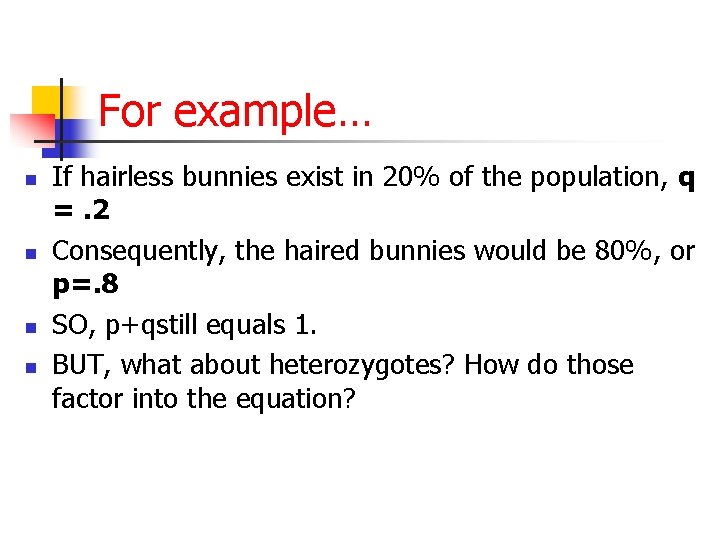 For example… n n If hairless bunnies exist in 20% of the population, q