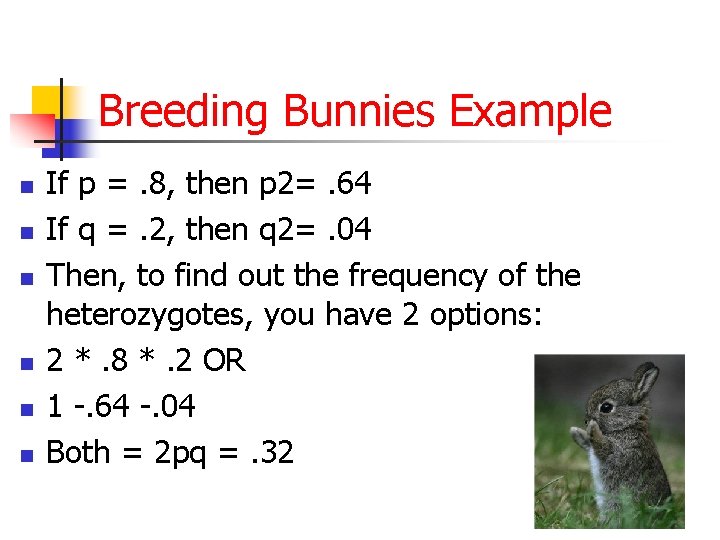 Breeding Bunnies Example n n n If p =. 8, then p 2=. 64