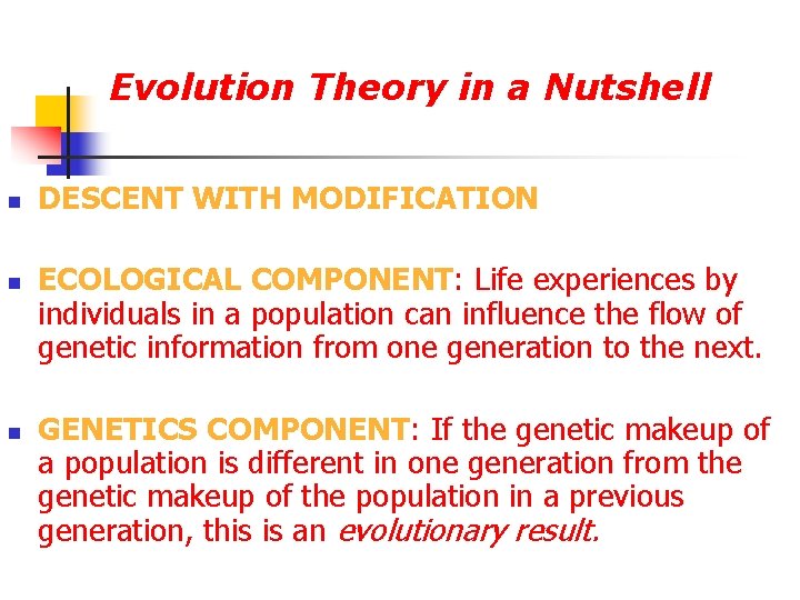 Evolution Theory in a Nutshell n n n DESCENT WITH MODIFICATION ECOLOGICAL COMPONENT: Life