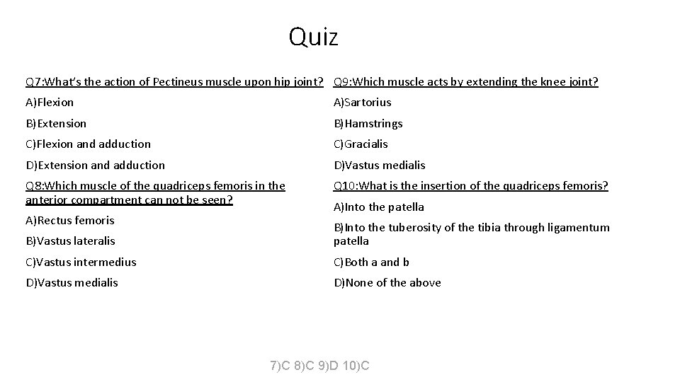 Quiz Q 7: What’s the action of Pectineus muscle upon hip joint? Q 9: