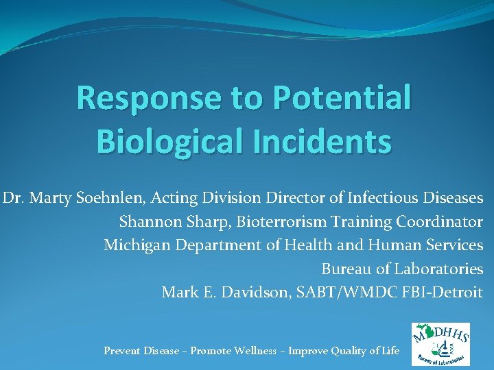 Response to Potential Biological Incidents Dr. Marty Soehnlen, Acting Division Director of Infectious Diseases
