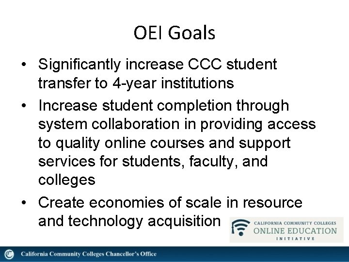 OEI Goals • Significantly increase CCC student transfer to 4 -year institutions • Increase