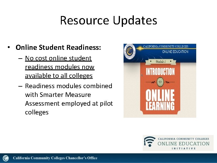 Resource Updates • Online Student Readiness: – No cost online student readiness modules now