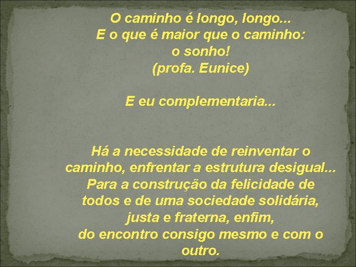 O caminho é longo, longo. . . E o que é maior que o