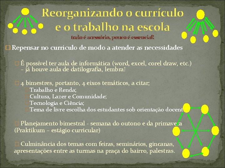 Reorganizando o currículo e o trabalho na escola tudo é acessório, pouco é essencial!