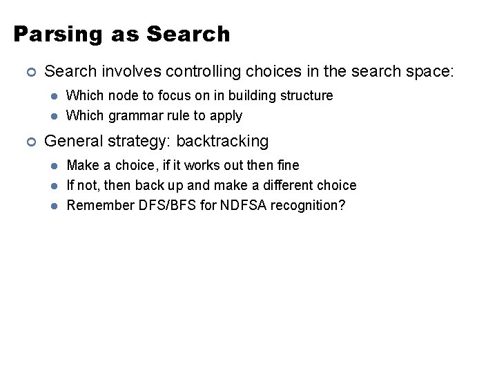 Parsing as Search ¢ Search involves controlling choices in the search space: l l Parsing as Search ¢ Search involves controlling choices in the search space: l l