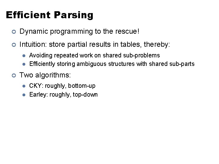 Efficient Parsing ¢ Dynamic programming to the rescue! ¢ Intuition: store partial results in