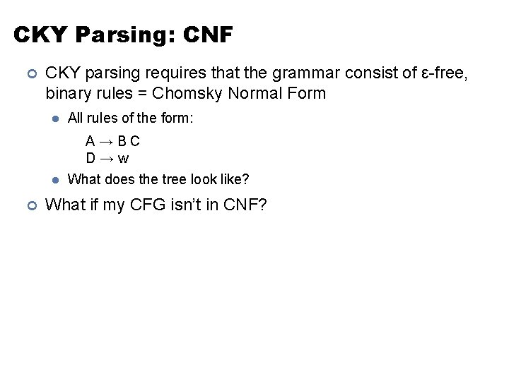 CKY Parsing: CNF ¢ ¢ CKY parsing requires that the grammar consist of ε-free,