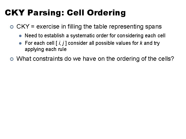 CKY Parsing: Cell Ordering ¢ CKY = exercise in filling the table representing spans