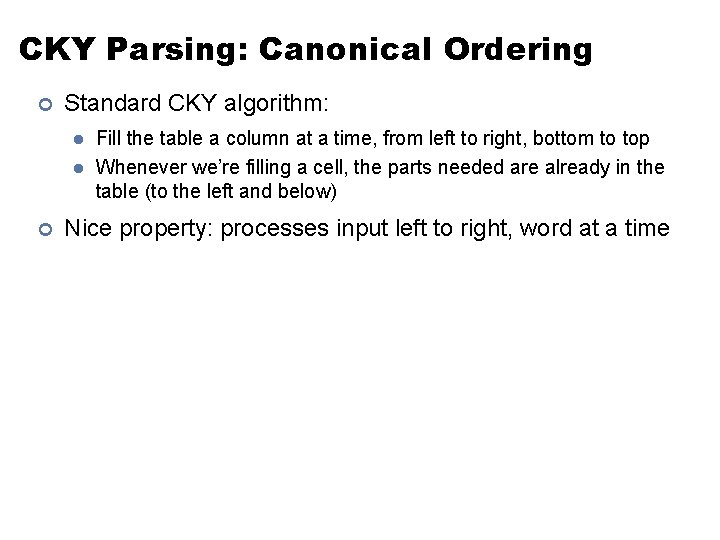 CKY Parsing: Canonical Ordering ¢ Standard CKY algorithm: l l ¢ Fill the table