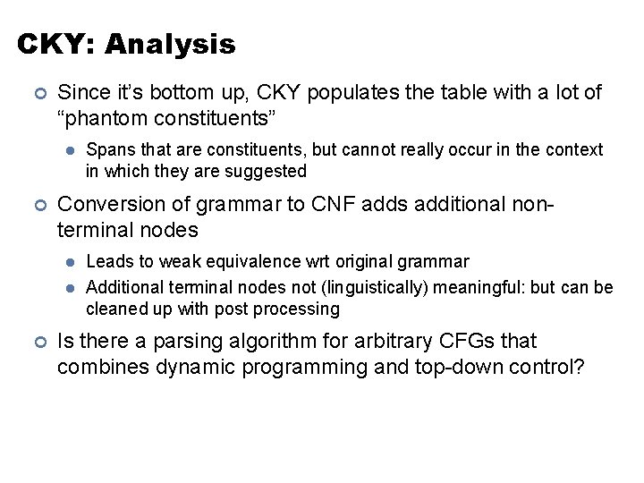 CKY: Analysis ¢ Since it’s bottom up, CKY populates the table with a lot