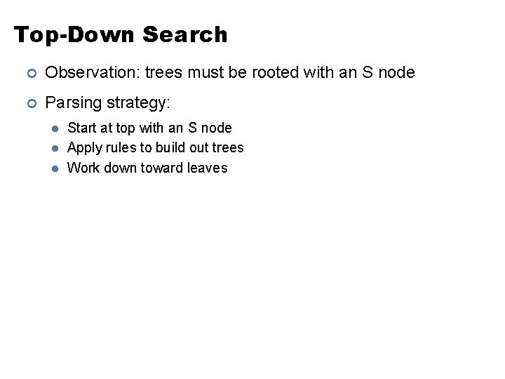 Top-Down Search ¢ Observation: trees must be rooted with an S node ¢ Parsing