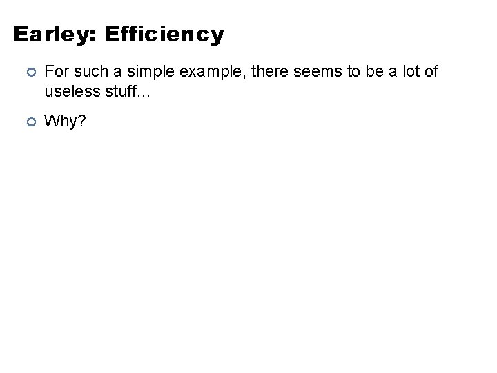 Earley: Efficiency ¢ For such a simple example, there seems to be a lot