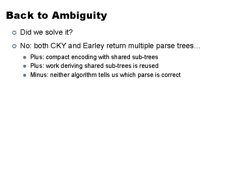 Back to Ambiguity ¢ Did we solve it? ¢ No: both CKY and Earley