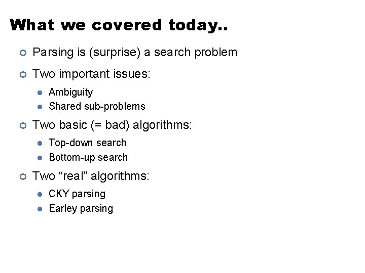 What we covered today. . ¢ Parsing is (surprise) a search problem ¢ Two