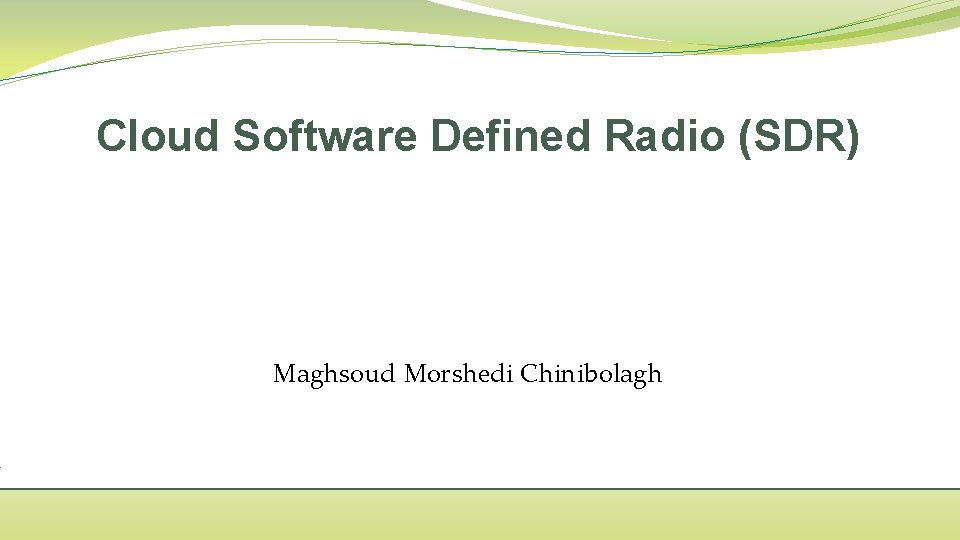 Cloud Software Defined Radio (SDR) Maghsoud Morshedi Chinibolagh 