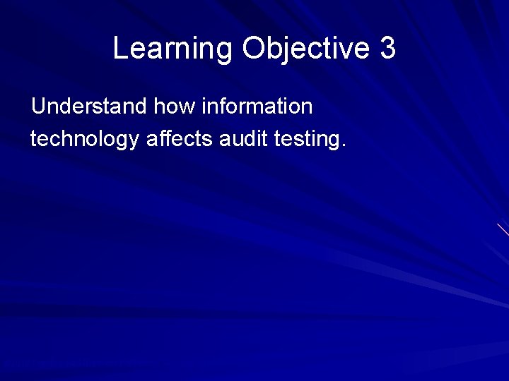 Learning Objective 3 Understand how information technology affects audit testing. © 2010 Prentice Hall