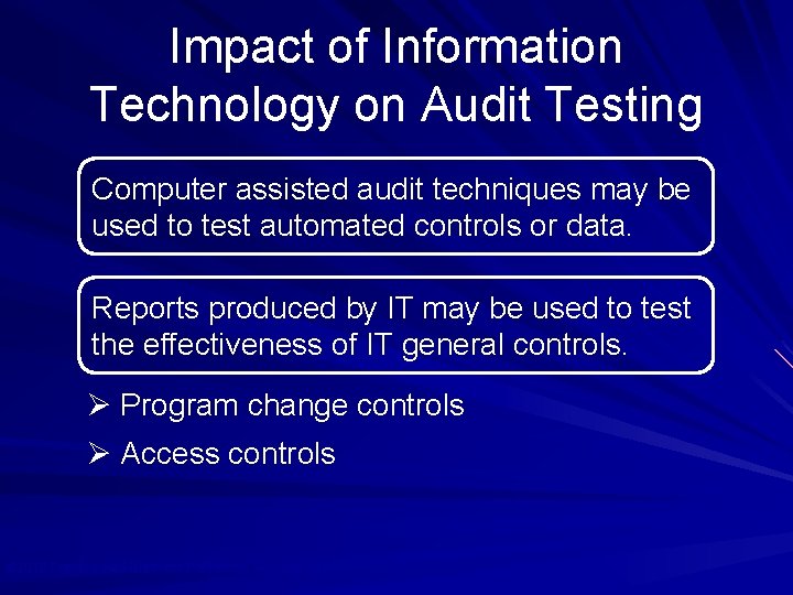 Impact of Information Technology on Audit Testing Computer assisted audit techniques may be used
