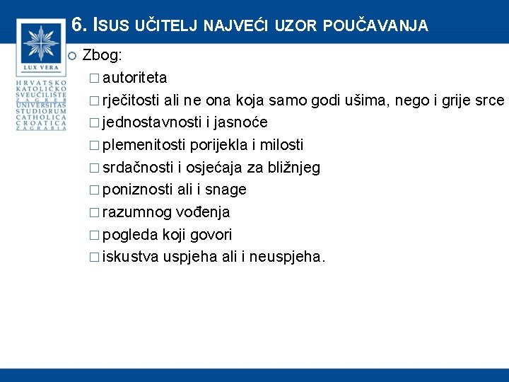 6. ISUS UČITELJ NAJVEĆI UZOR POUČAVANJA Zbog: � autoriteta � rječitosti ali ne ona