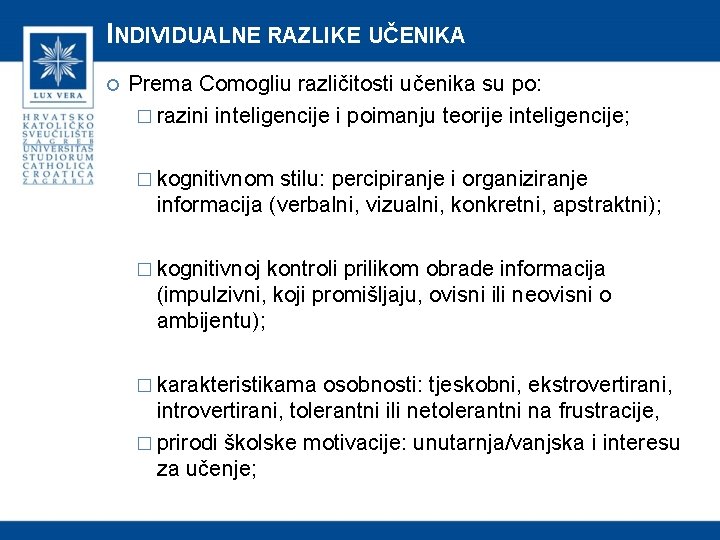 INDIVIDUALNE RAZLIKE UČENIKA Prema Comogliu različitosti učenika su po: � razini inteligencije i poimanju