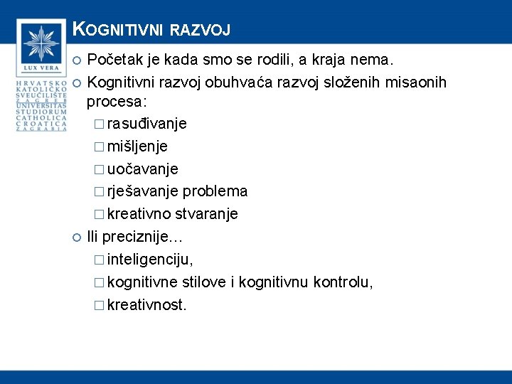 KOGNITIVNI RAZVOJ Početak je kada smo se rodili, a kraja nema. Kognitivni razvoj obuhvaća