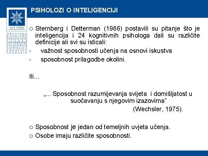 PSIHOLOZI O INTELIGENCIJI • • Sternberg i Detterman (1986) postavili su pitanje što je